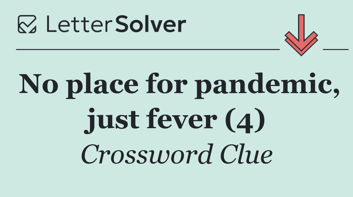 No place for pandemic, just fever (4)