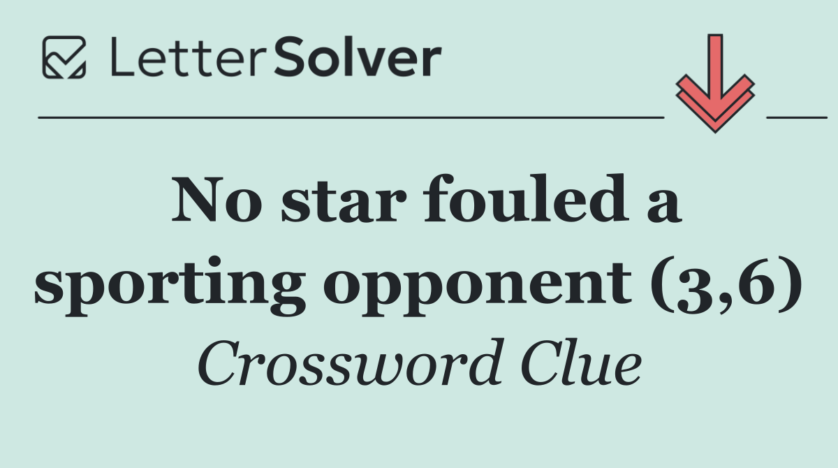 No star fouled a sporting opponent (3,6)