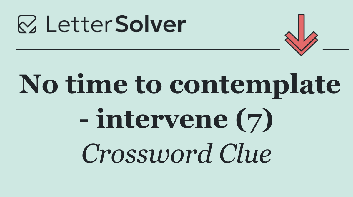 No time to contemplate   intervene (7)