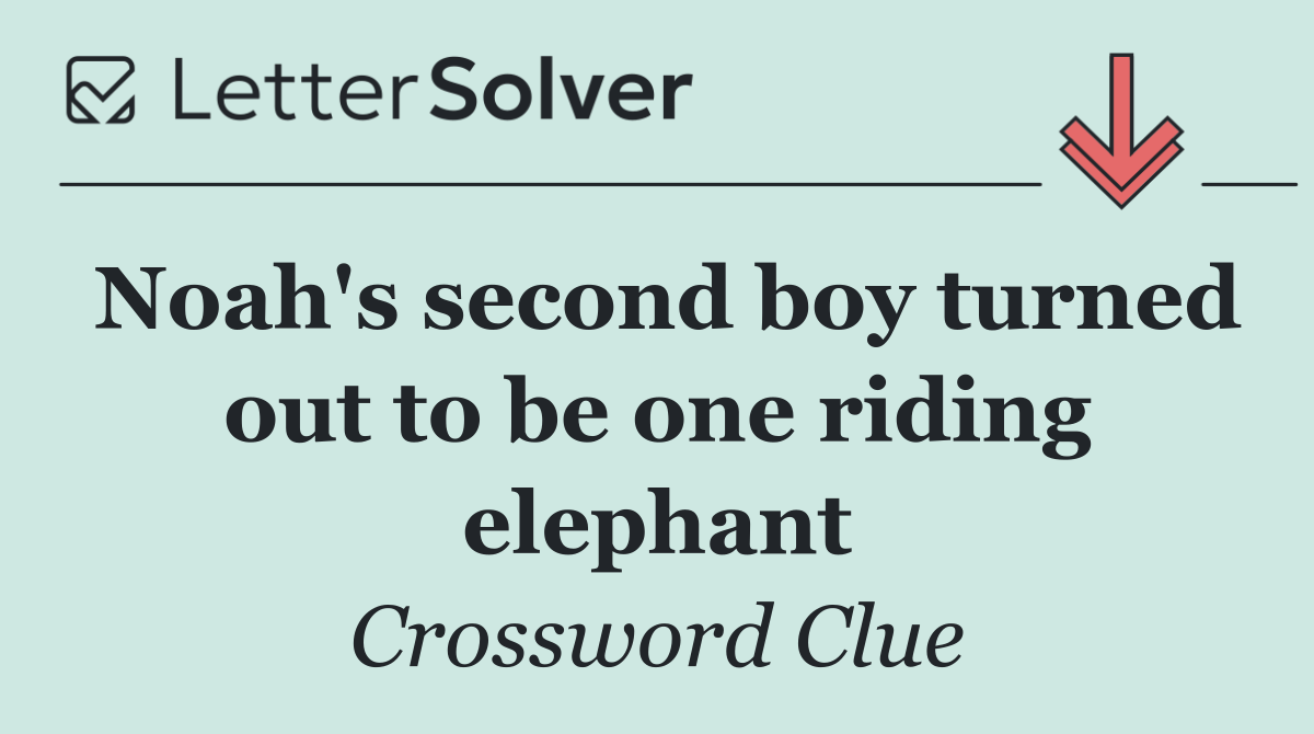 Noah's second boy turned out to be one riding elephant