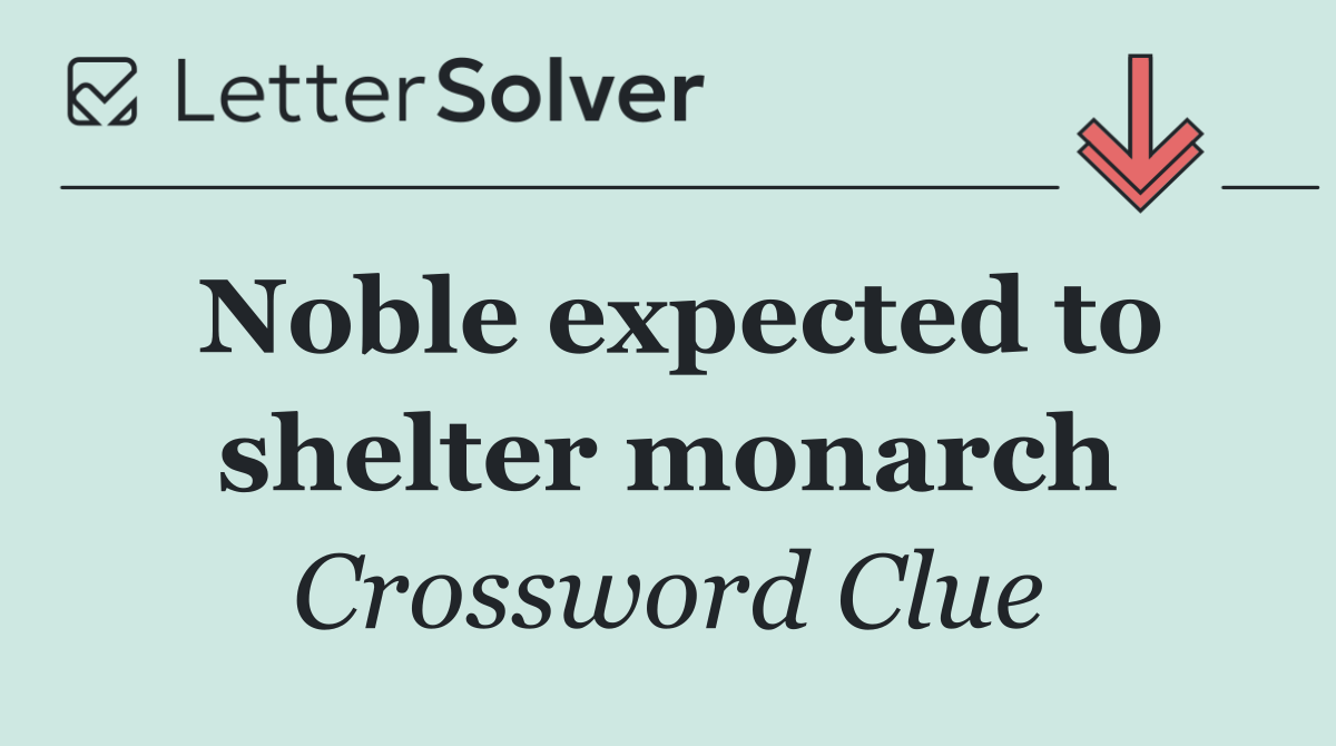Noble expected to shelter monarch