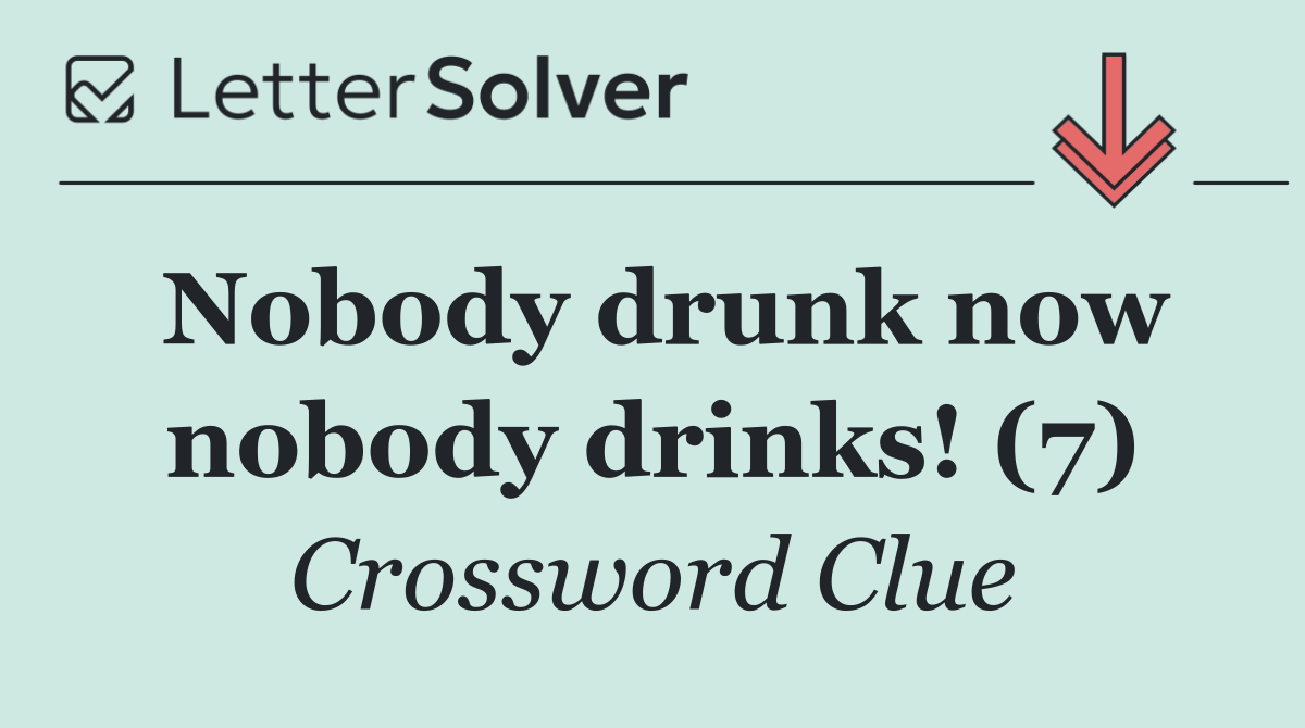 Nobody drunk now nobody drinks! (7)