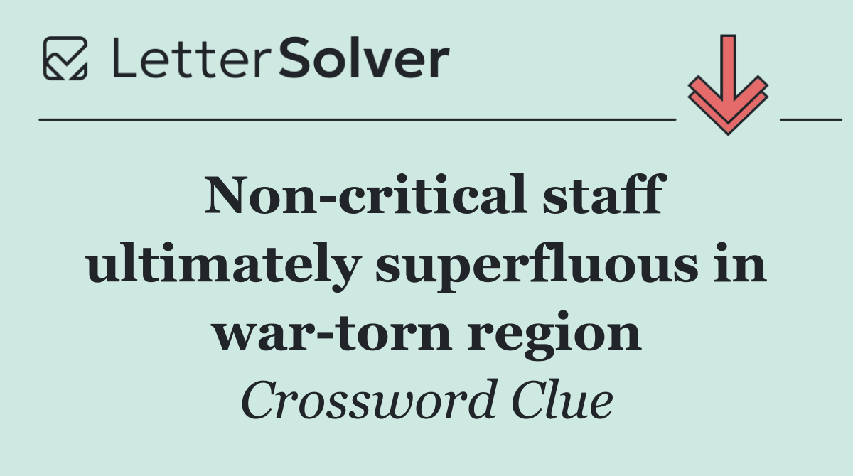 Non critical staff ultimately superfluous in war torn region