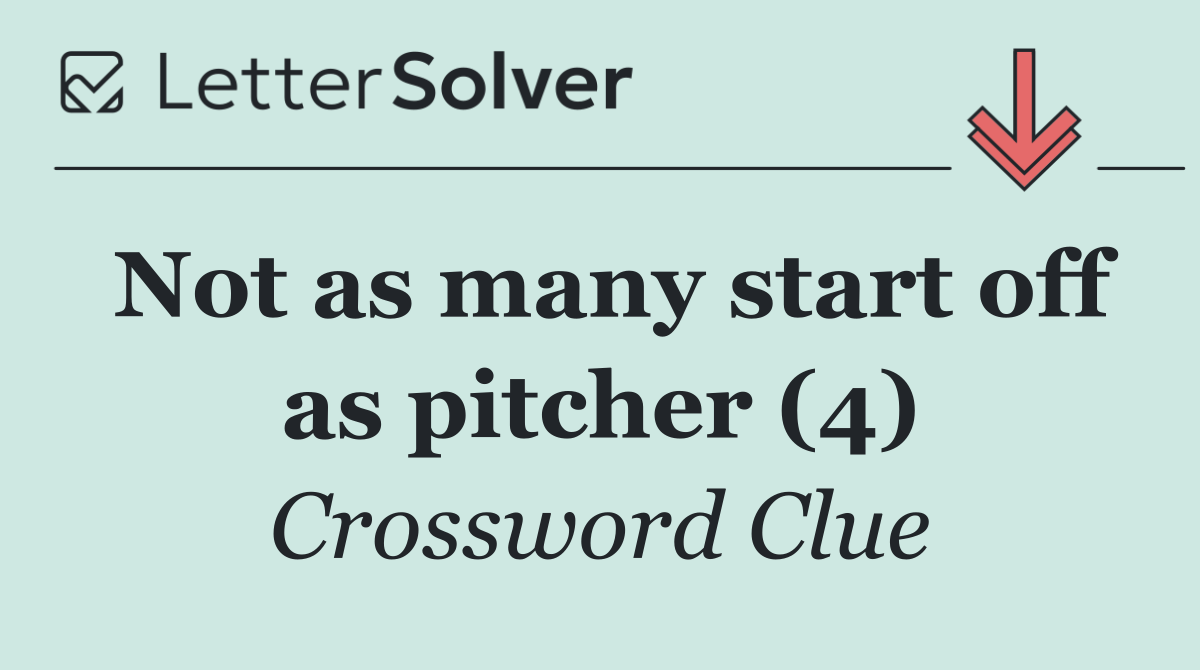 Not as many start off as pitcher (4)