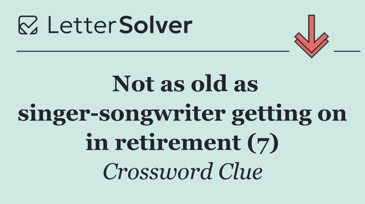 Not as old as singer songwriter getting on in retirement (7)