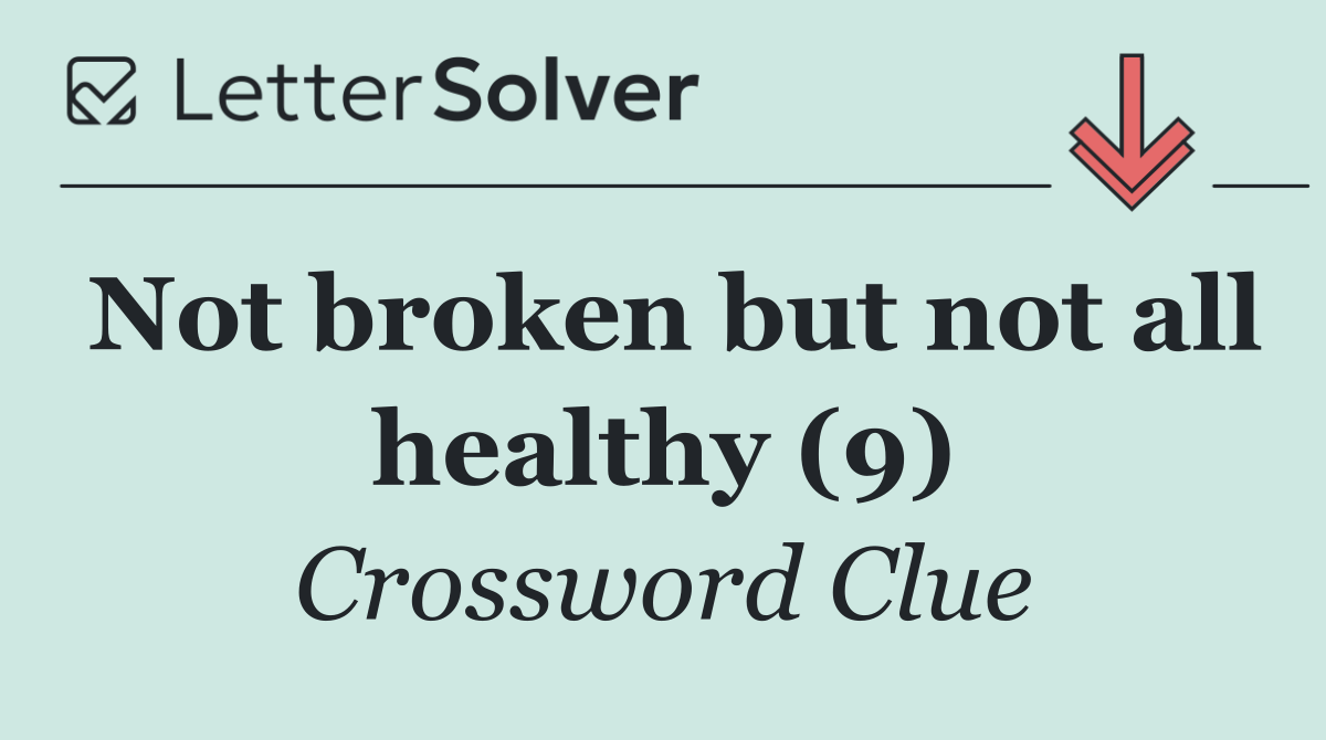 Not broken but not all healthy (9)