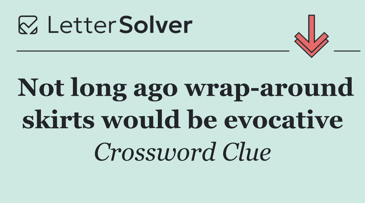 Not long ago wrap around skirts would be evocative