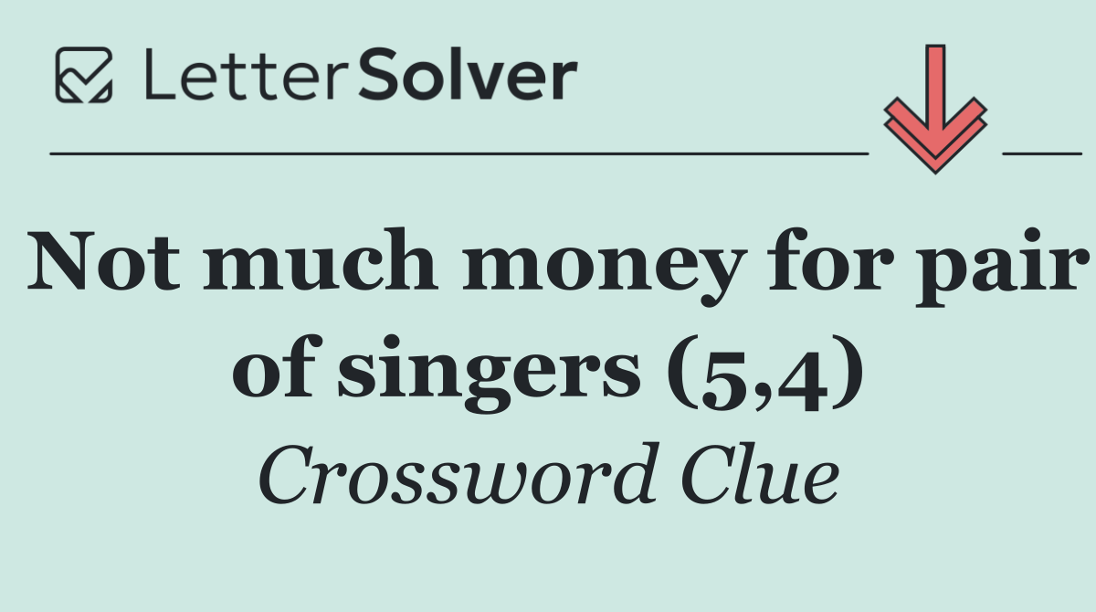 Not much money for pair of singers (5,4)