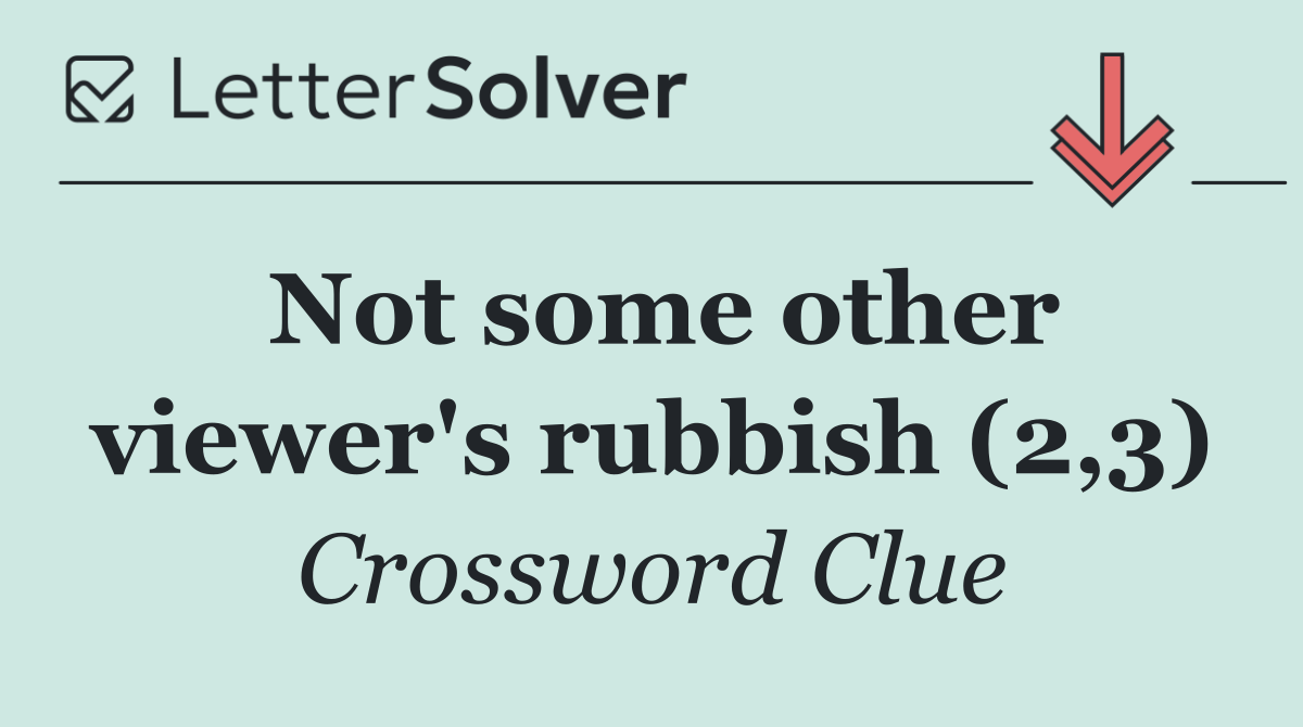 Not some other viewer's rubbish (2,3)