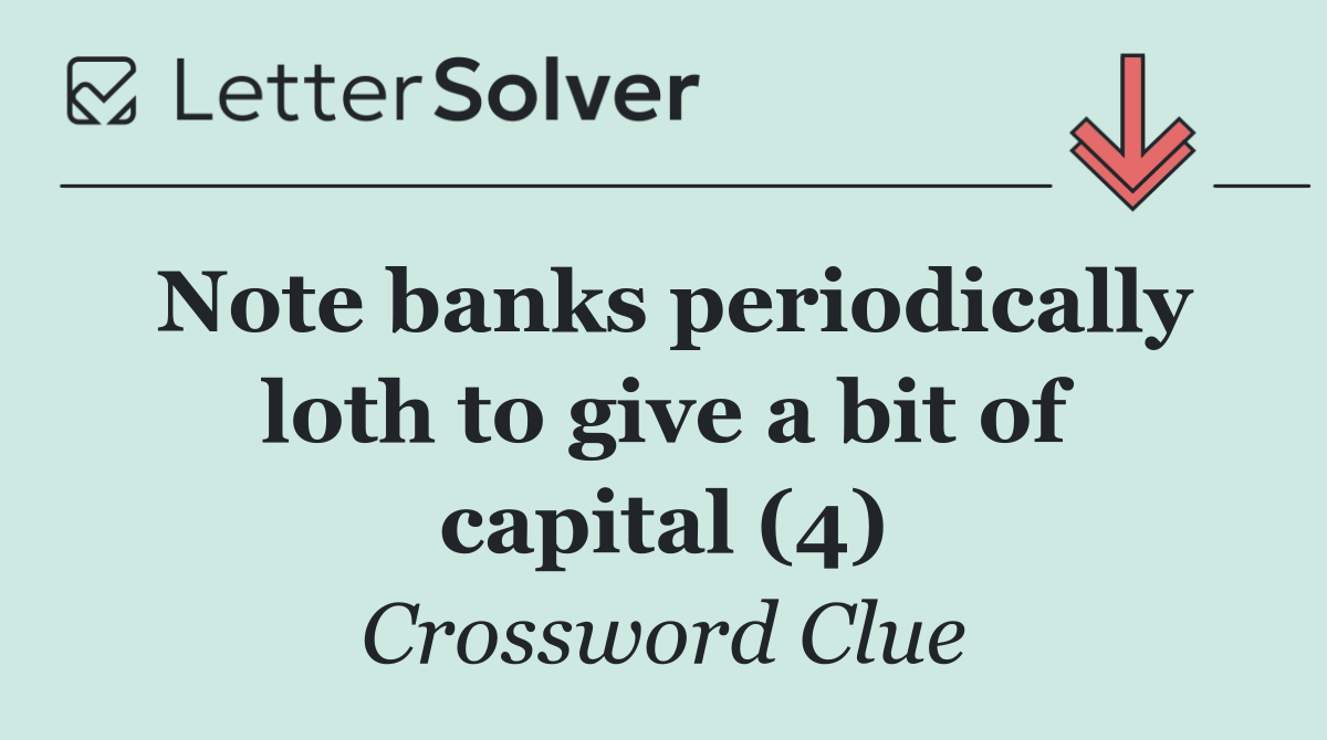 Note banks periodically loth to give a bit of capital (4)