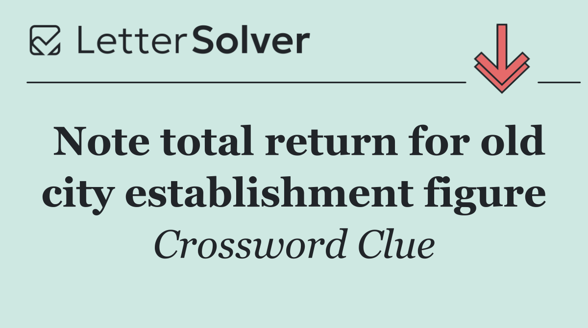 Note total return for old city establishment figure