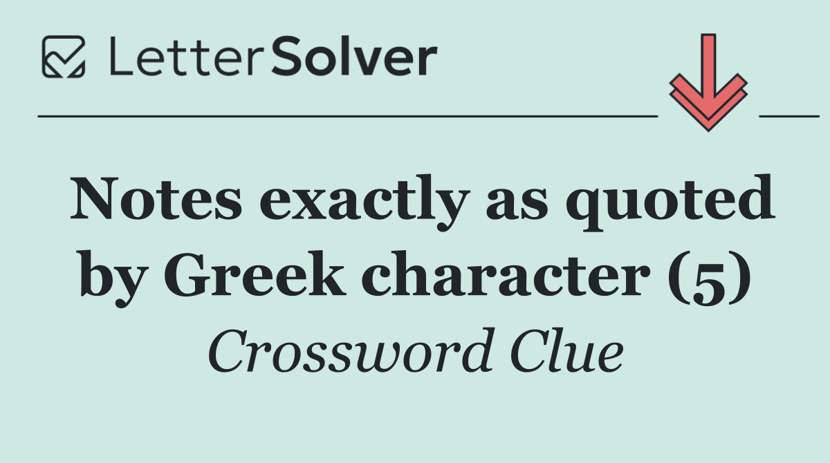 Notes exactly as quoted by Greek character (5)