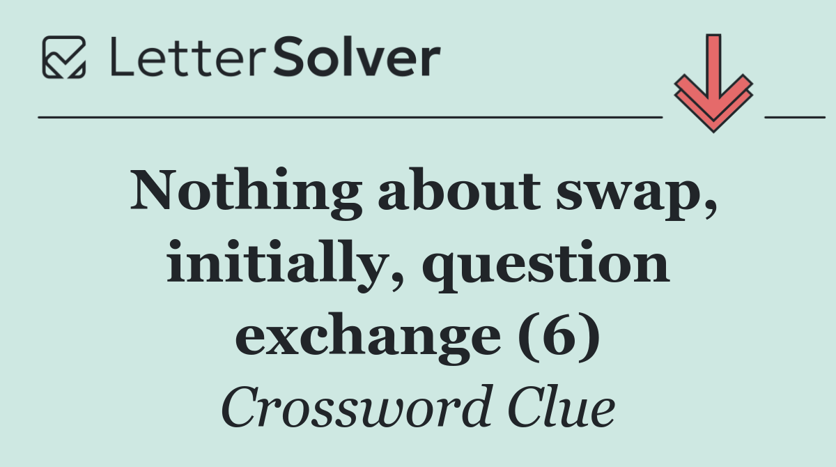 Nothing about swap, initially, question exchange (6)