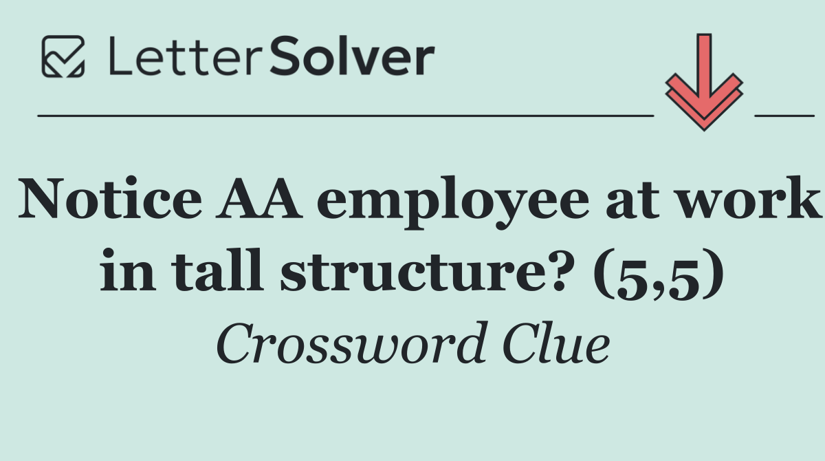 Notice AA employee at work in tall structure? (5,5)