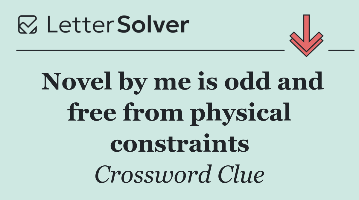 Novel by me is odd and free from physical constraints