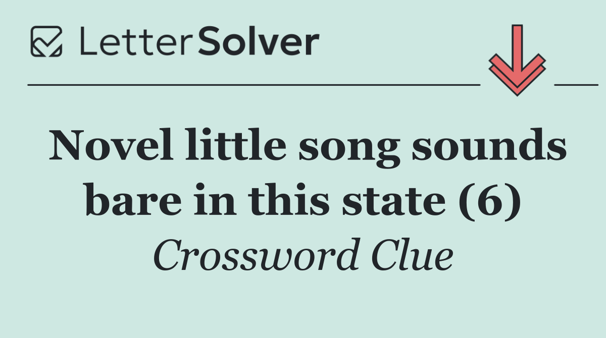 Novel little song sounds bare in this state (6)