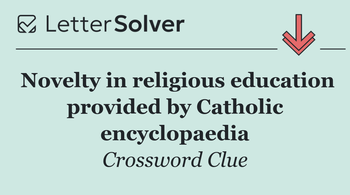 Novelty in religious education provided by Catholic encyclopaedia