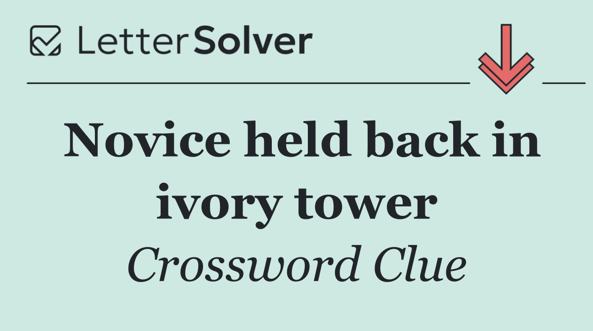 Novice held back in ivory tower