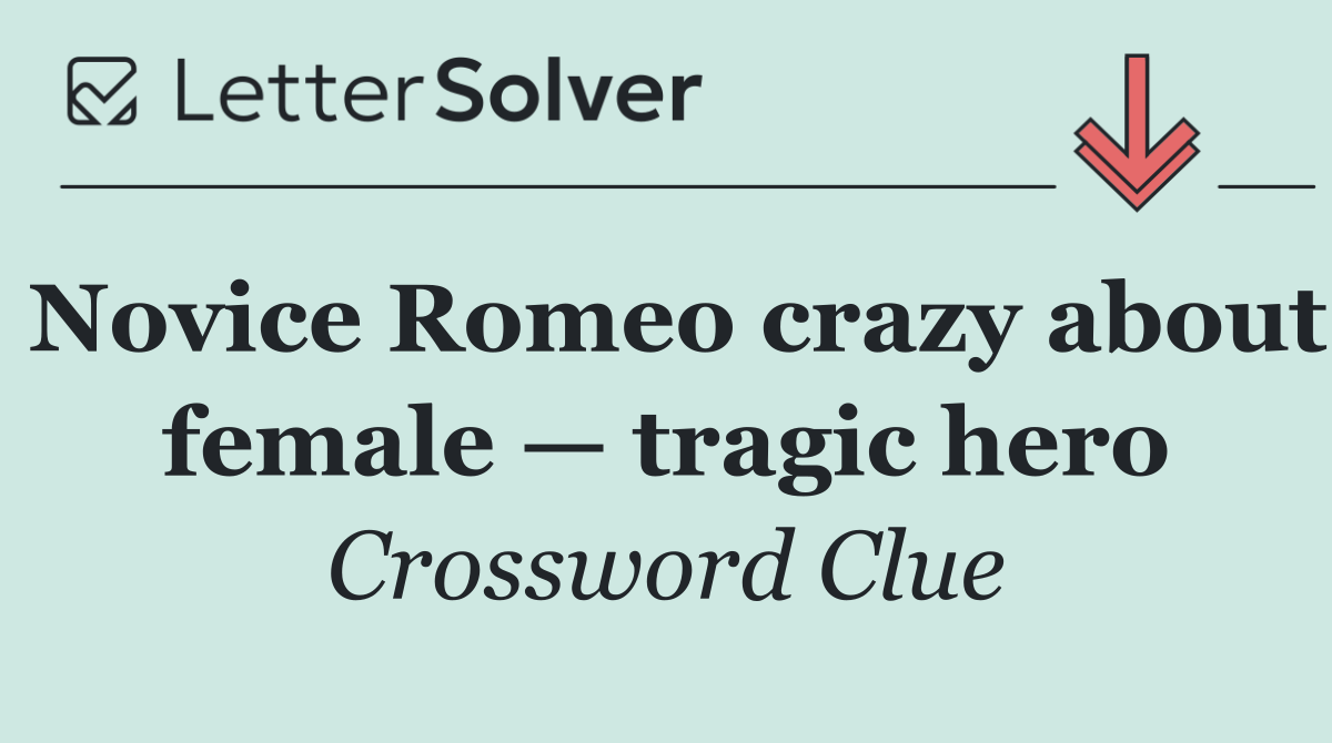 Novice Romeo crazy about female — tragic hero