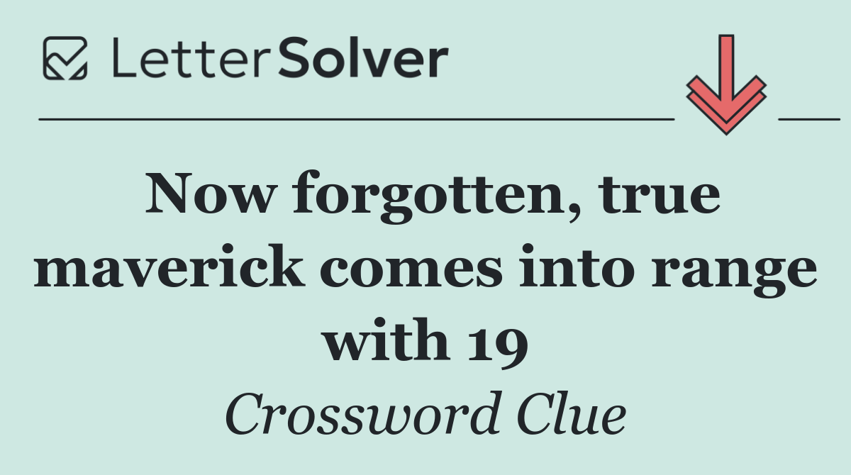 Now forgotten, true maverick comes into range with 19