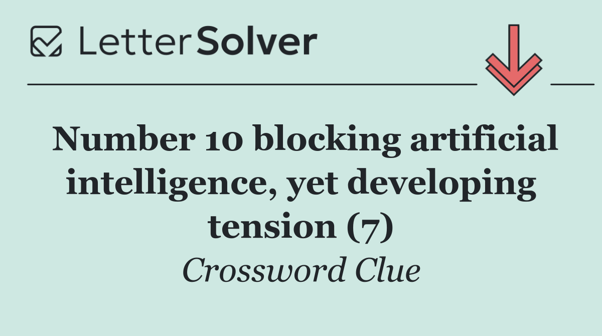 Number 10 blocking artificial intelligence, yet developing tension (7)