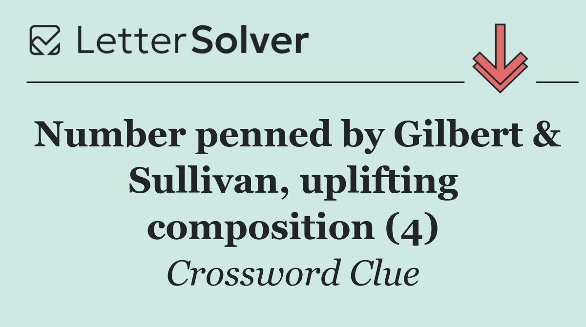 Number penned by Gilbert & Sullivan, uplifting composition (4)
