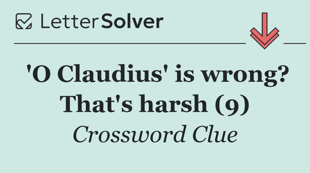 'O Claudius' is wrong? That's harsh (9)