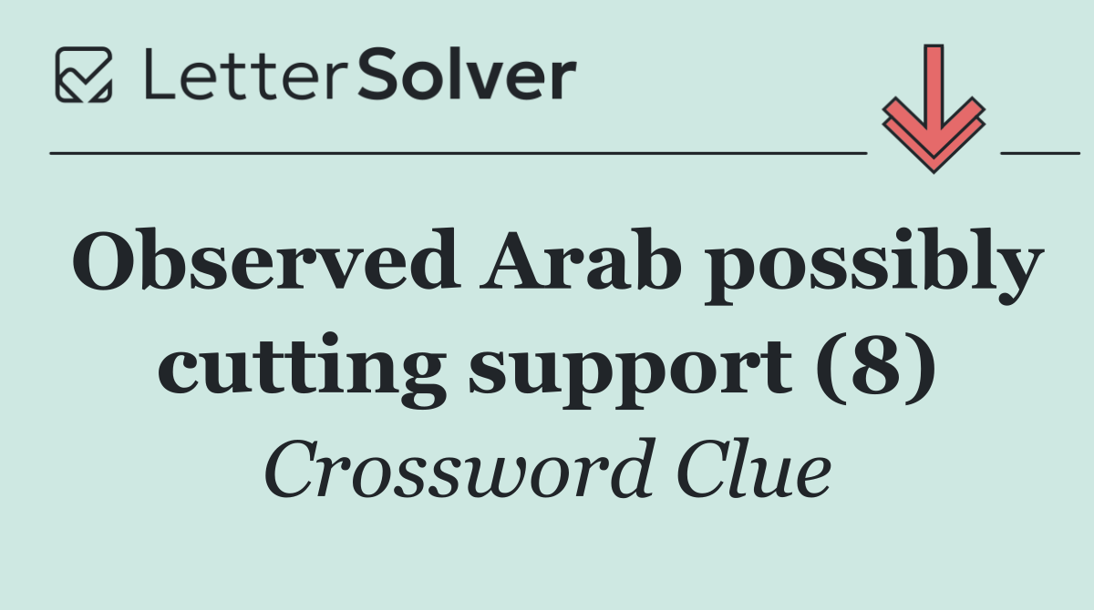 Observed Arab possibly cutting support (8)