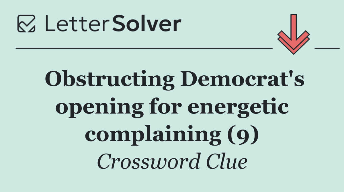 Obstructing Democrat's opening for energetic complaining (9)