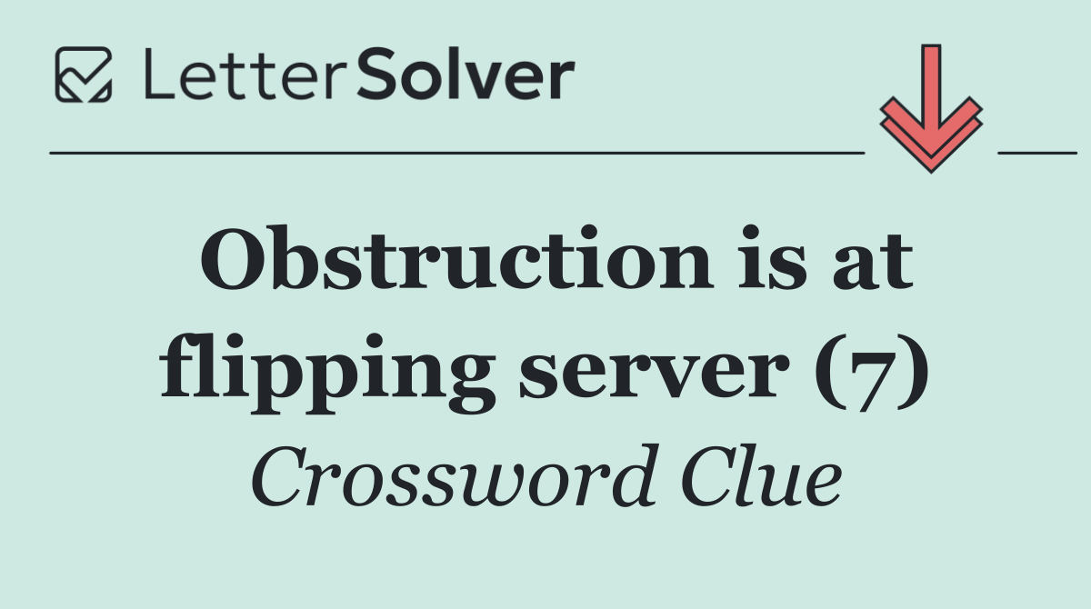 Obstruction is at flipping server (7)