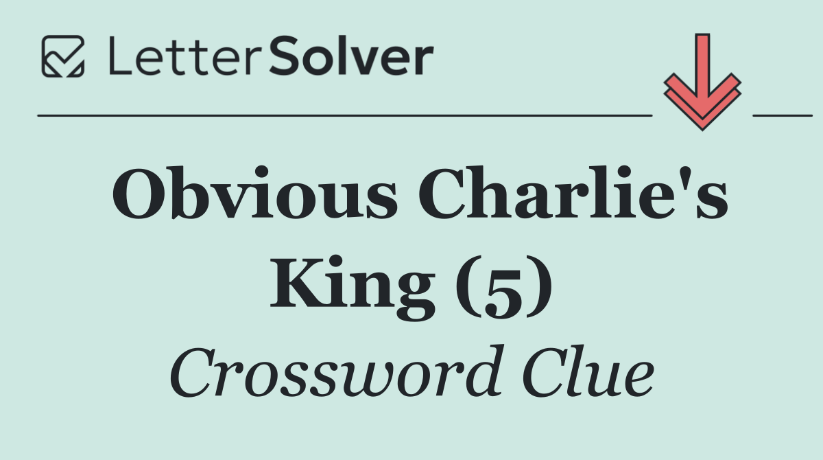 Obvious Charlie's King (5)