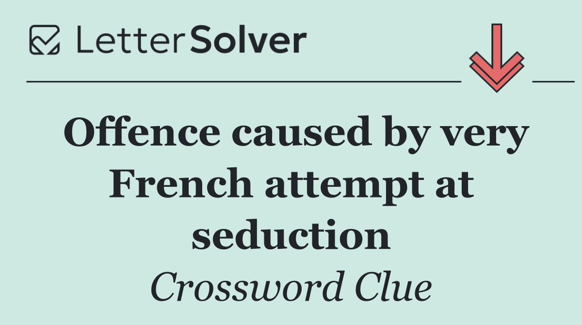 Offence caused by very French attempt at seduction