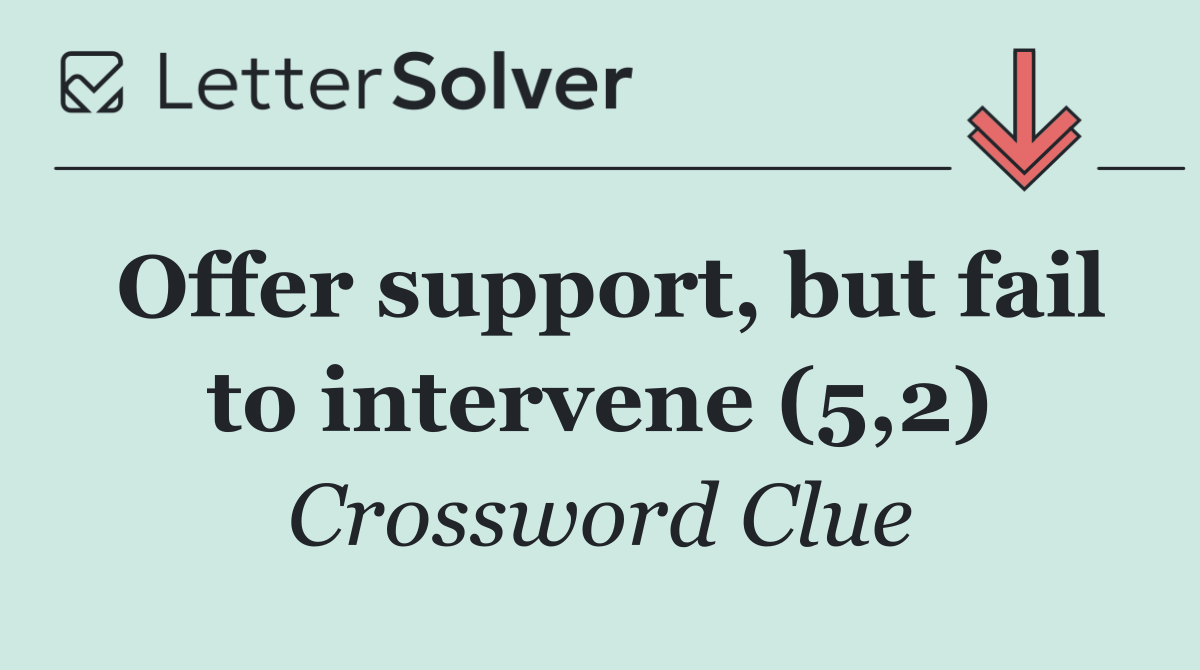 Offer support, but fail to intervene (5,2)
