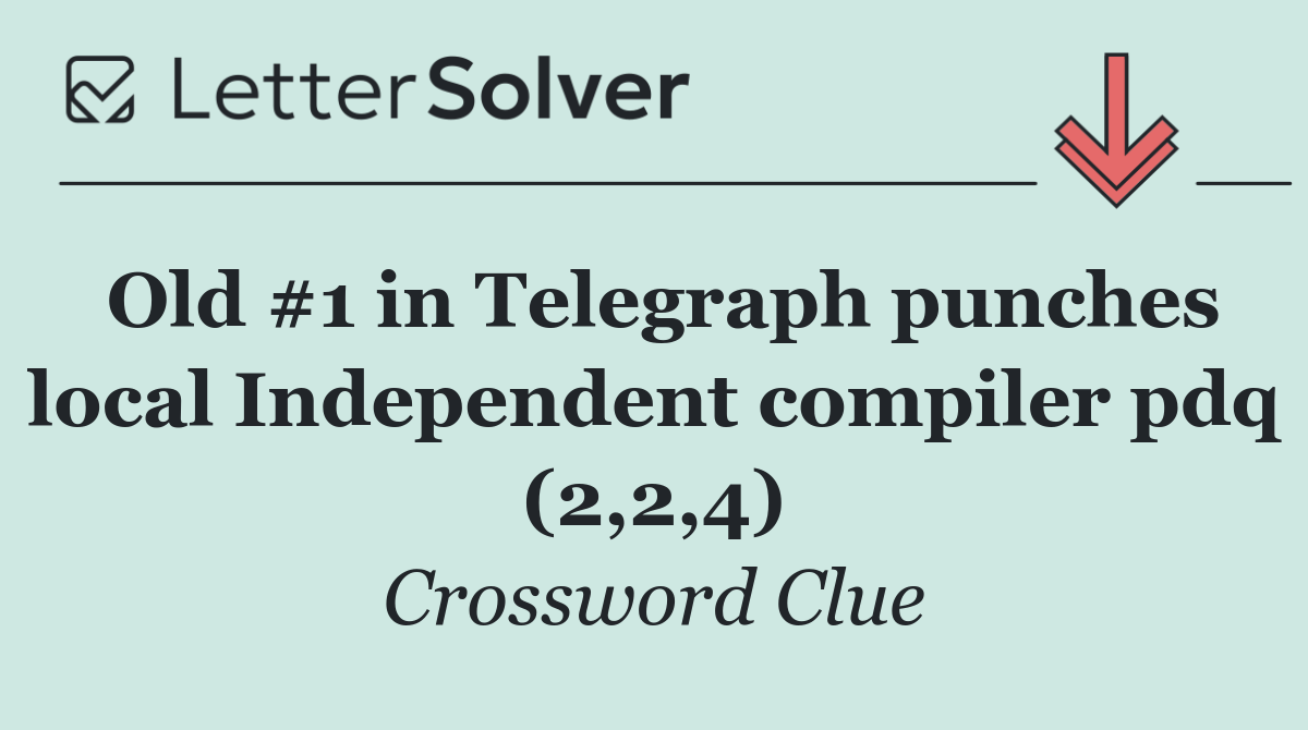 Old #1 in Telegraph punches local Independent compiler pdq (2,2,4)