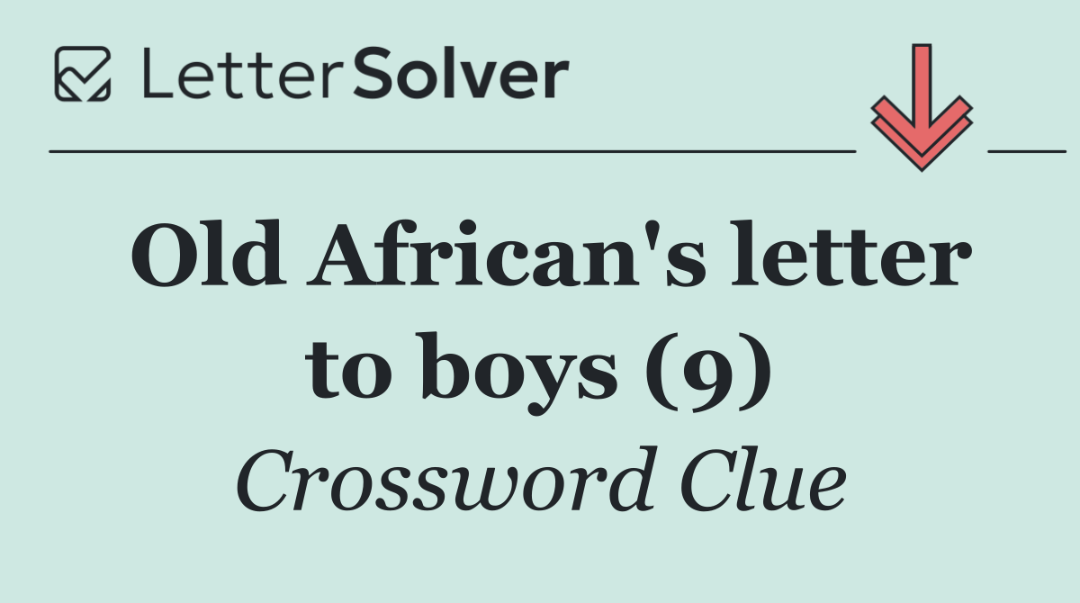 Old African's letter to boys (9)