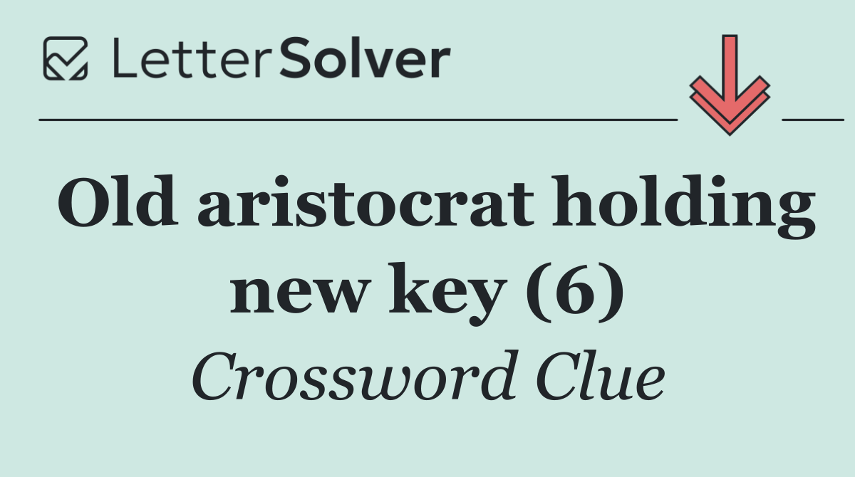 Old aristocrat holding new key (6)