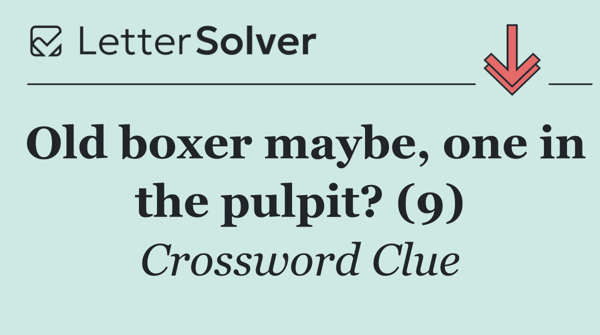 Old boxer maybe, one in the pulpit? (9)