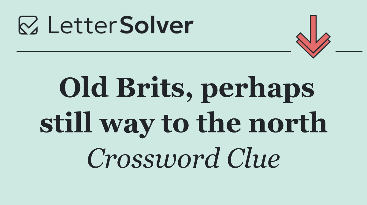 Old Brits, perhaps still way to the north