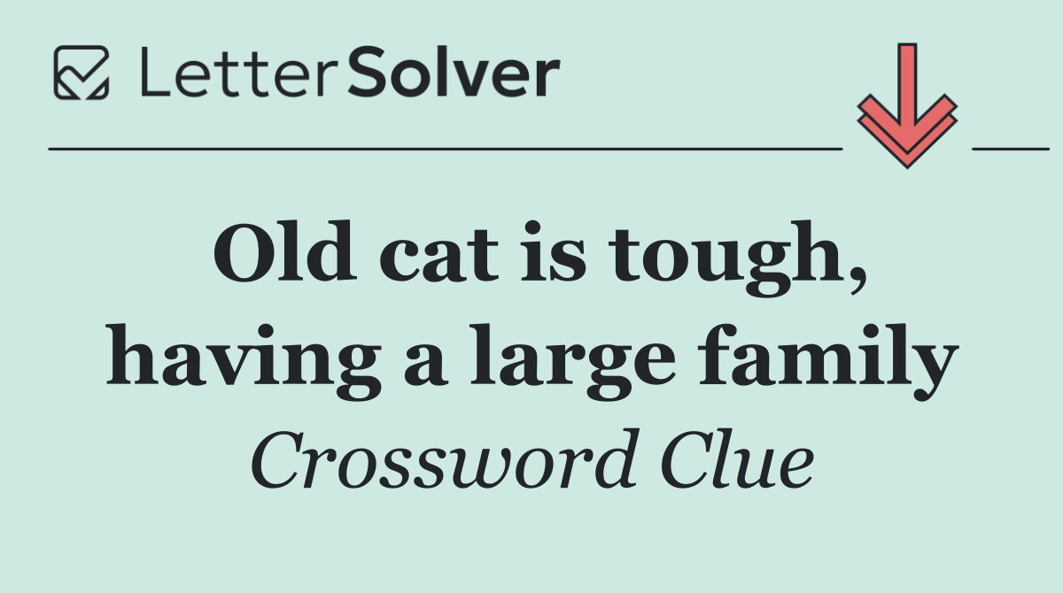 Old cat is tough, having a large family