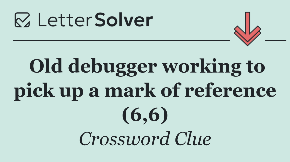 Old debugger working to pick up a mark of reference (6,6)