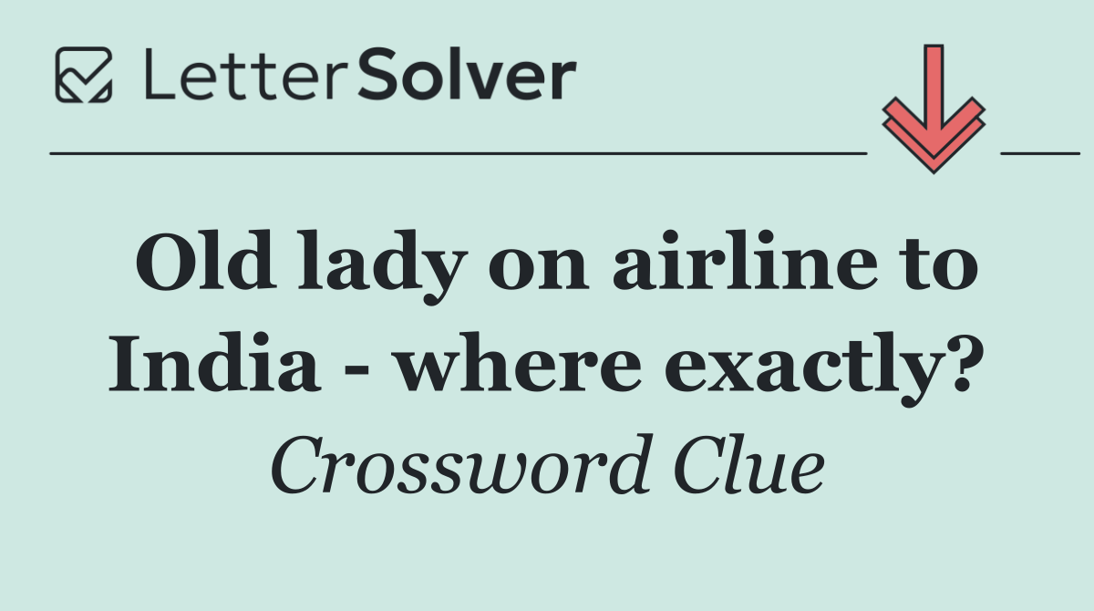 Old lady on airline to India   where exactly?