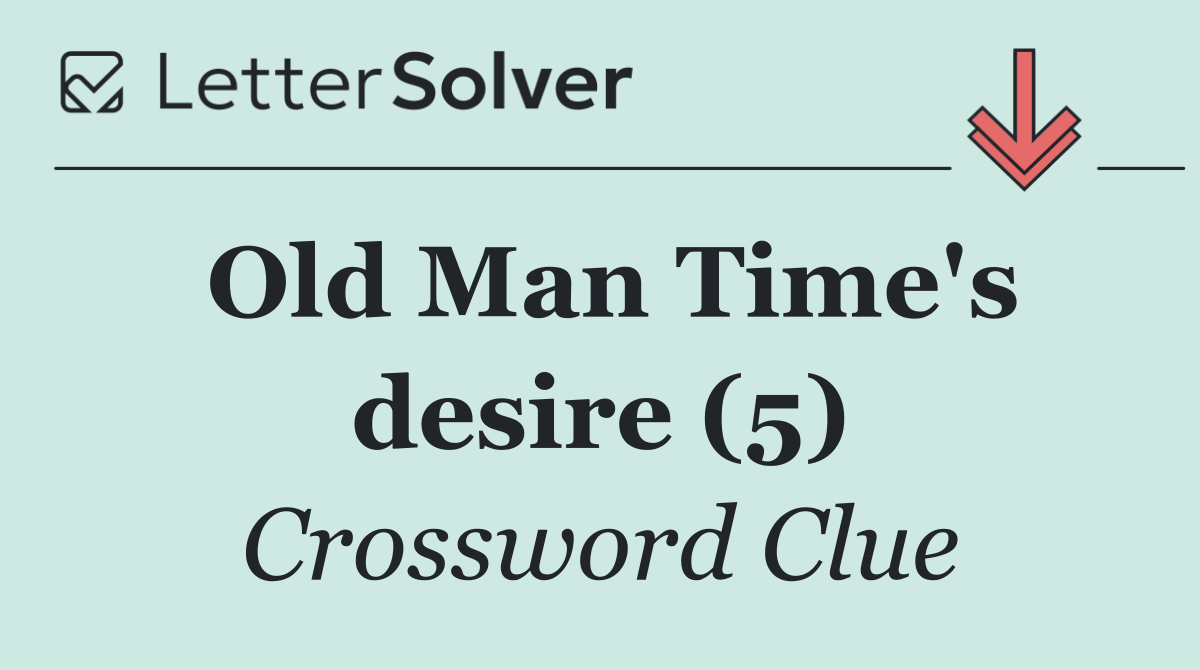 Old Man Time's desire (5)