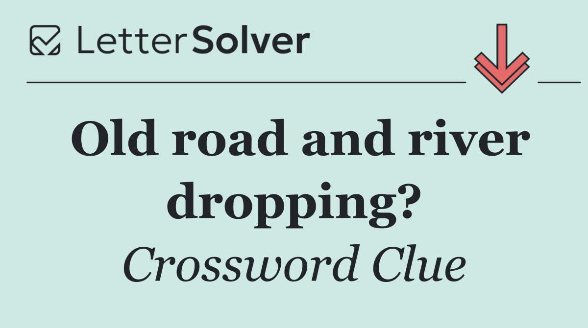 Old road and river dropping?