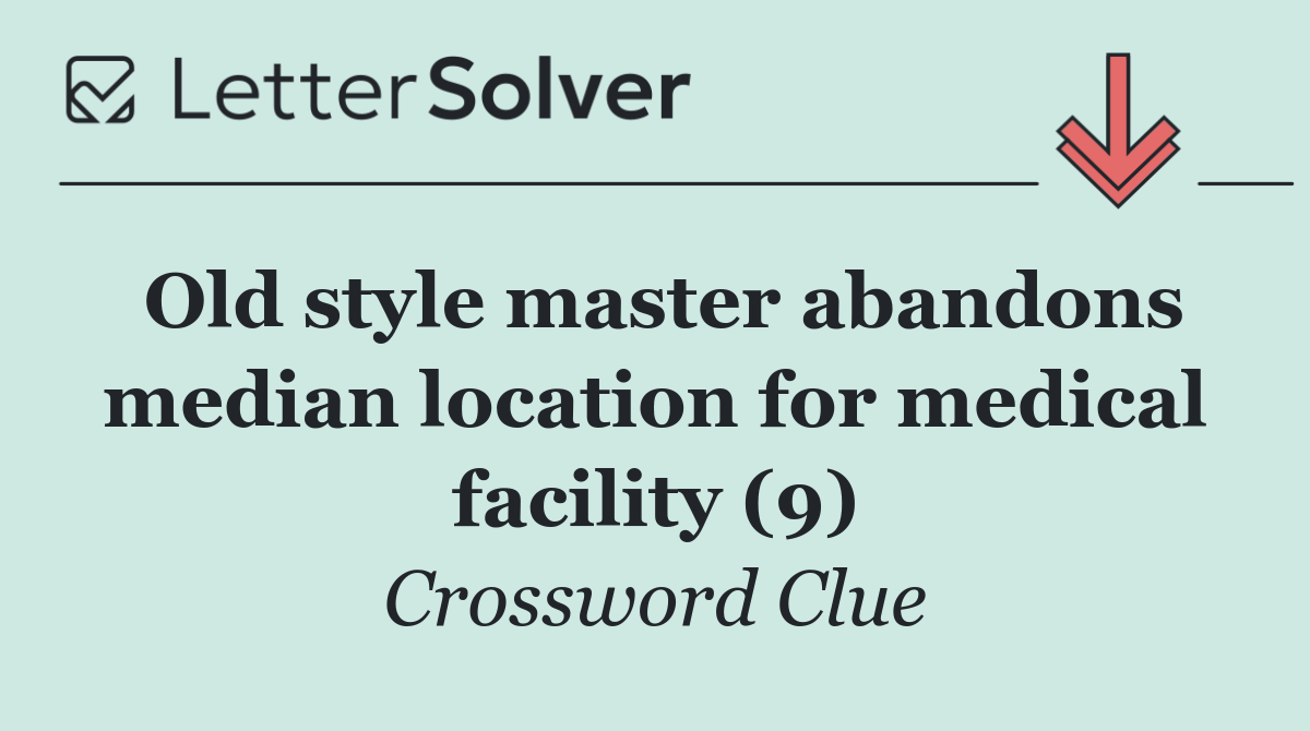 Old style master abandons median location for medical facility (9)