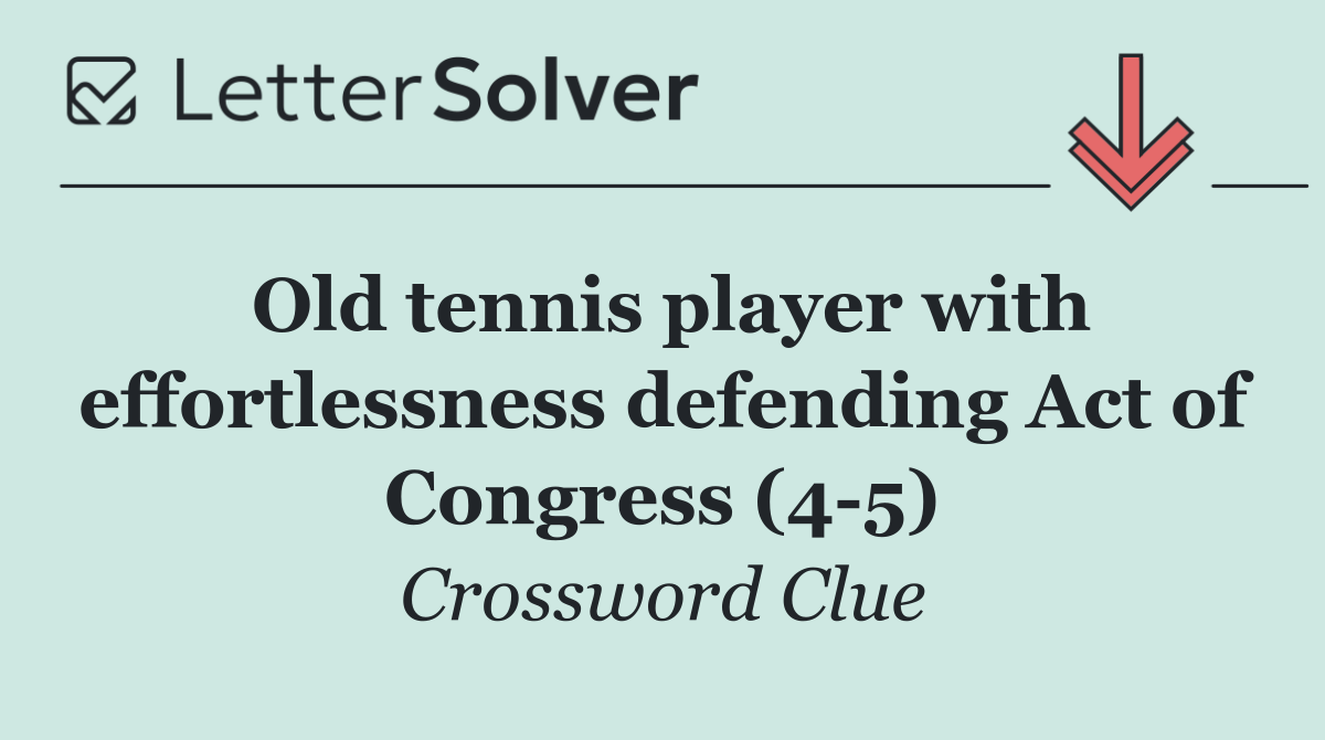 Old tennis player with effortlessness defending Act of Congress (4 5)