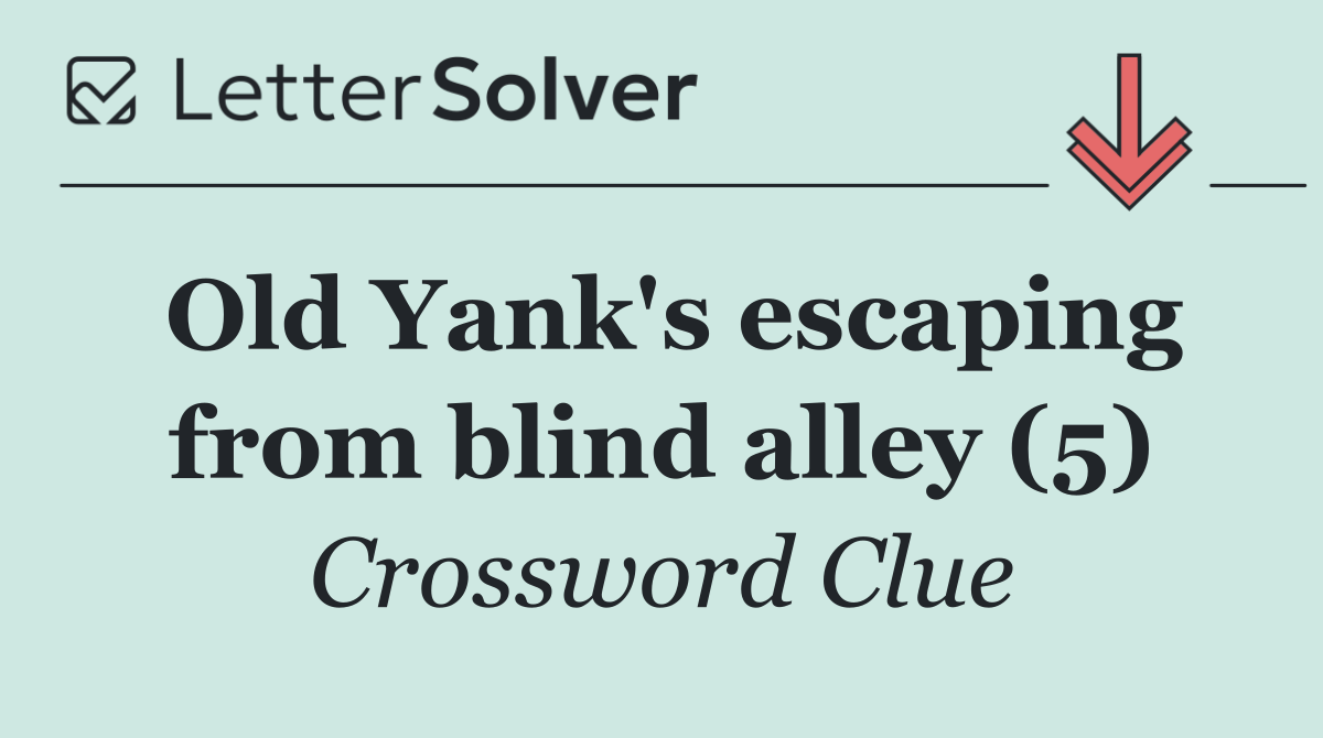 Old Yank's escaping from blind alley (5)