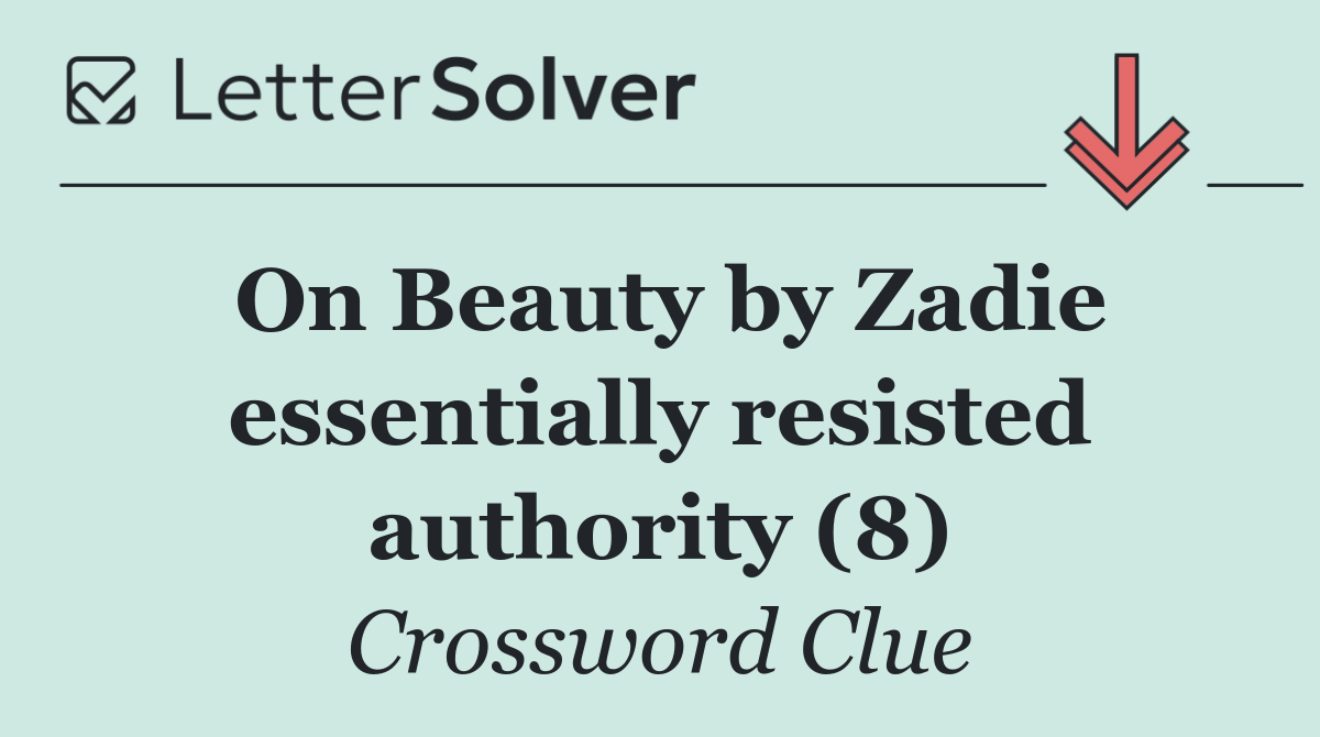 On Beauty by Zadie essentially resisted authority (8)
