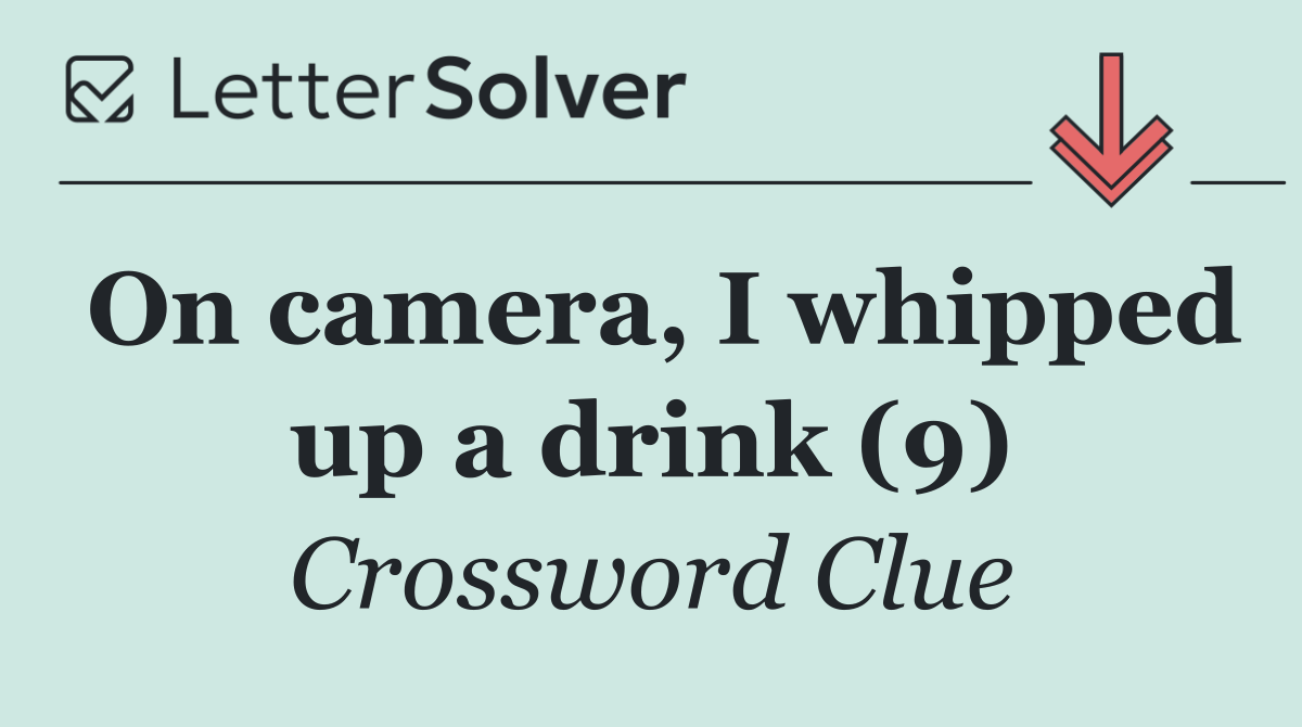 On camera, I whipped up a drink (9)