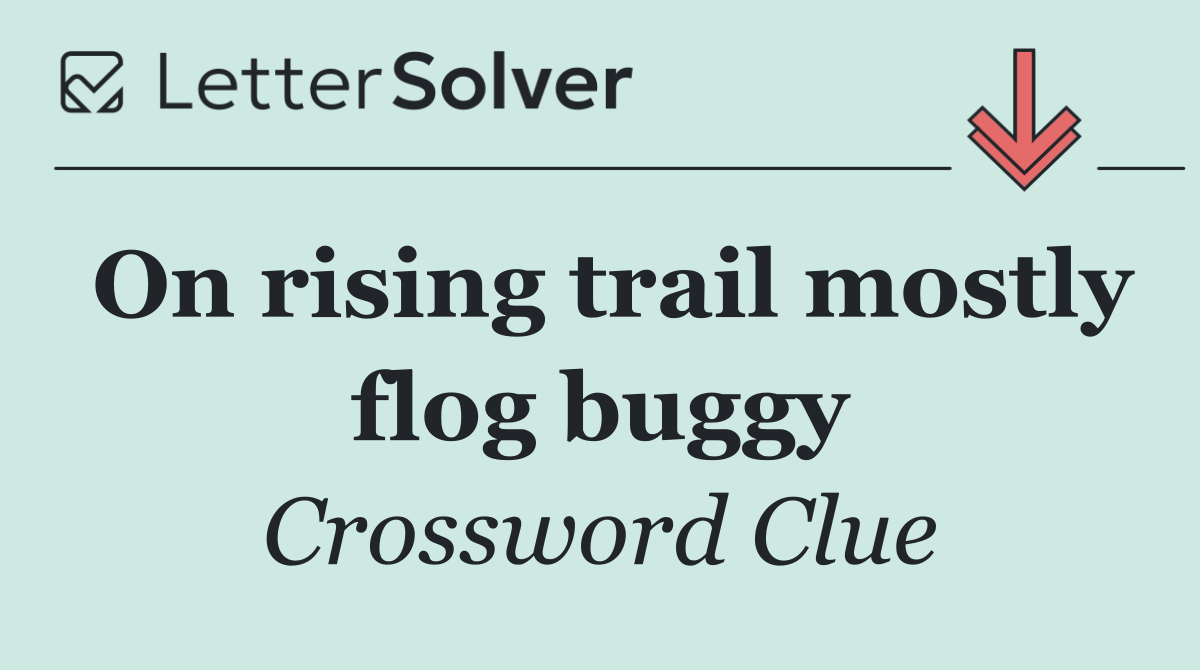 On rising trail mostly flog buggy