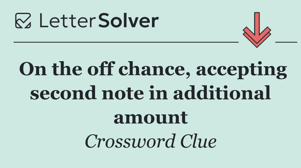 On the off chance, accepting second note in additional amount